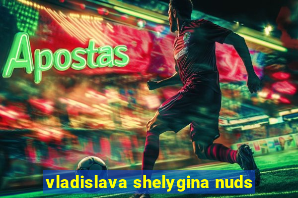 vladislava shelygina nuds